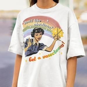 Don_T Like Abortions Get A Vasectomy Rights Shirt